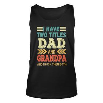 Grandpa Fathers Day Quote I Have Two Titles Dad And Grandpa Unisex Tank Top - Seseable