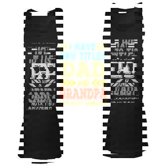 Grandpa Fathers Day Quote I Have Two Titles Dad And Grandpa Unisex Tank Top - Seseable
