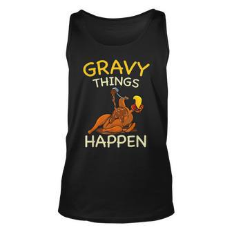 Gravy Things Happen Gobble Me Funny Turkey Thanksgiving Unisex Tank Top - Seseable