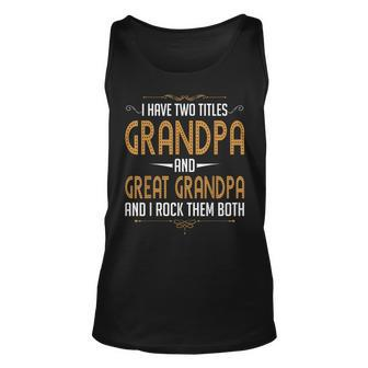 Great Grandpa I Have Two Titles Grandpa And Great Grandpa Unisex Tank Top - Seseable