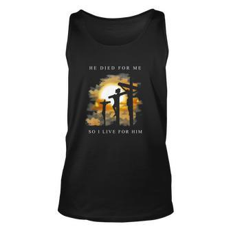 He Died For Me So I Live For Him Men Women Tank Top Graphic Print Unisex - Thegiftio UK