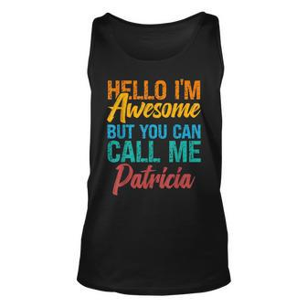 Hello Im Awesome But You Can Call Me Patricia Unisex Tank Top - Seseable