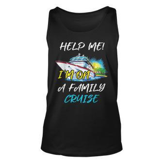 Help Me Im On Family Cruise Cruising Vacation 2019 Unisex Tank Top | Mazezy AU