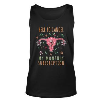 Here To Cancel My Month Subscription Uterus Unisex Tank Top - Monsterry AU