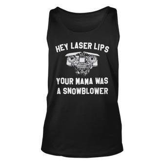 Hey Laser Lips Your Mama Was A Snowblower V2 Unisex Tank Top | Mazezy