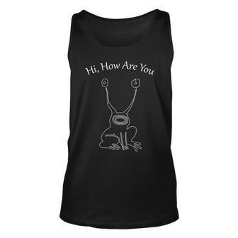 Hi How Are You Frog Unisex Tank Top - Seseable