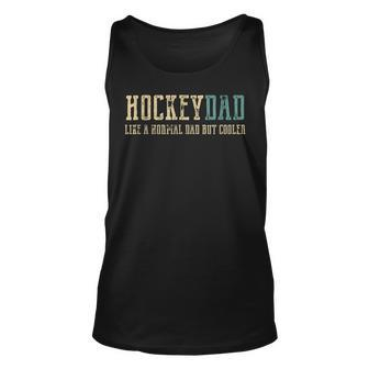 Hockey Dad Like Normal Dad But Cooler Hockey Dad Unisex Tank Top - Seseable