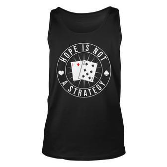 Hope Is Not A Strategy Funny Poker Unisex Tank Top - Thegiftio UK
