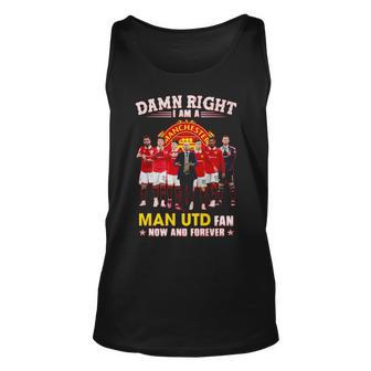 Hot Damn Right I Am A Man Utd Fan Now And Forever Unisex Tank Top | Mazezy
