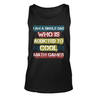 I Am A Single Dad Who Is Addicted To Cool Math Games Gamer Unisex Tank Top - Seseable