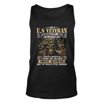 I Am A US Veteran I Would Put The Uniform Back On If America Needed Me I May Be Older Move Slower But My Skills Still Remain Unisex Tank Top - Seseable