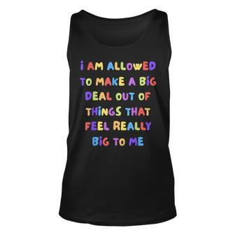 I Am Allowed To Make A Big Deal Out Of Things Unisex Tank Top - Seseable