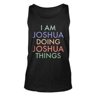 I Am Joshua Doing Joshua Things Fun Celebration Unisex Tank Top - Seseable