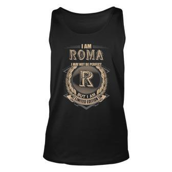 I Am Roma I May Not Be Perfect But I Am Limited Edition Shirt Unisex Tank Top - Seseable