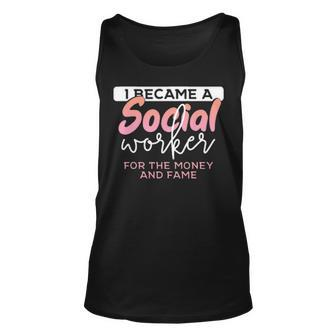 I Became A Social Worker For The Money And The Fame Unisex Tank Top - Seseable