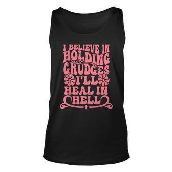 I Believe In Holding Grudges Ill Heal In Hell Unisex Tank Top | Mazezy