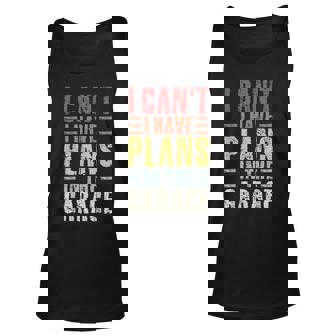 I Cant I Have Plans In The Garage Funny Sarcastic Outfit Men Women Tank Top Graphic Print Unisex - Thegiftio