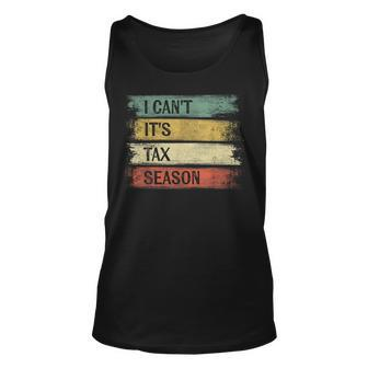 I Cant Its Tax Season Funny Accountant Gifts Accounting Unisex Tank Top - Seseable