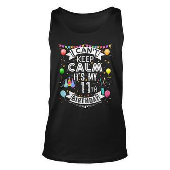 I Cant Keep Calm Its My 11Th Birthday 11 Year Old Unisex Tank Top - Seseable