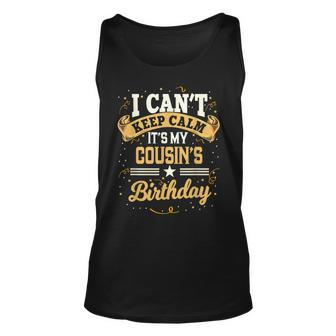 I Cant Keep Calm Its My Cousin Birthday Party Gift Unisex Tank Top - Seseable