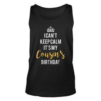 I Cant Keep Calm Its My Cousins Birthday Unisex Tank Top | Mazezy