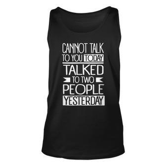 I Cant Talk To You Today I Talked To 2 People Yesterday Unisex Tank Top - Seseable