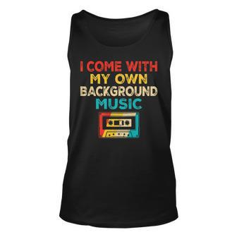 I Come With My Own Background Music Vintage Music Lover Unisex Tank Top - Seseable