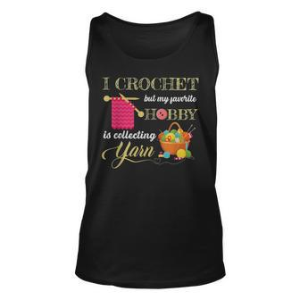 I Crochet But My Favorite Hobby Is Collecting Yarn Funny Unisex Tank Top | Mazezy