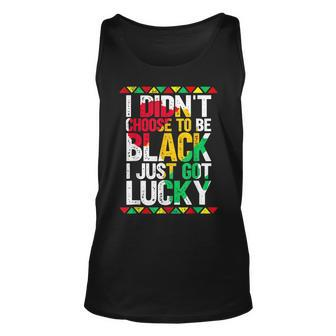I Didnt Choose To Be Black I Just Got Lucky Black Pride Unisex Tank Top - Seseable