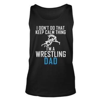 I Dont Do That Keep Calm Things Im A Wrestling Dad Unisex Tank Top - Thegiftio UK