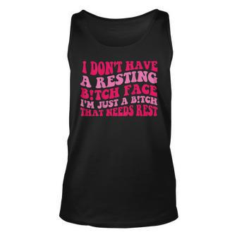 I Dont Have A Resting Bitch Face Im Just A Bitch Funny Unisex Tank Top | Mazezy