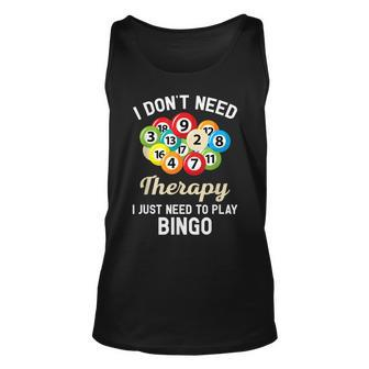 I Dont Need Therapy I Just Need To Play Bingo Unisex Tank Top | Mazezy