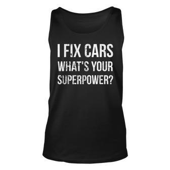 I Fix Cars Whats Your Superpower Funny Mechanic Handy Man Unisex Tank Top | Mazezy