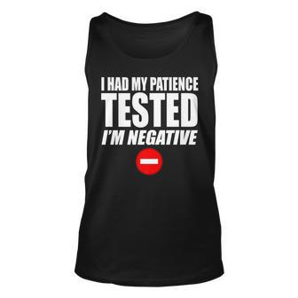 I Had My Patience Tested Im Negative Funny Not Patient Unisex Tank Top - Seseable
