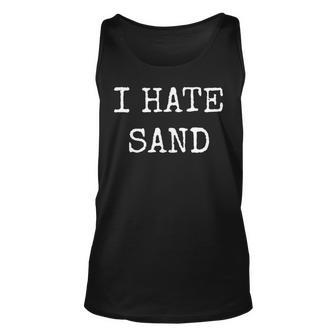 I Hate Sand - Funny Beach And Deployment Unisex Tank Top - Seseable
