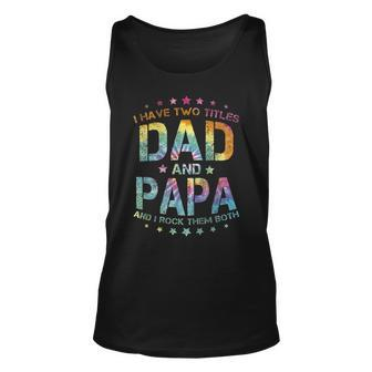 I Have 2 Titles Dad And Papa And I Rock Them Both V2 Unisex Tank Top - Seseable