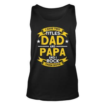I Have 2 Titles Dad And Papa I Have Two Titles Dad And Papa Unisex Tank Top - Seseable