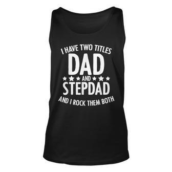 I Have 2 Titles Dad And Step Dad Fathers Day For Step Daddy Unisex Tank Top - Seseable