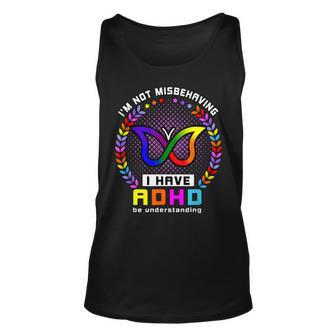 I Have Adhd Be Understanding Im Not Misbehaving Unisex Tank Top | Mazezy