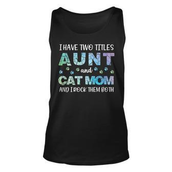 I Have Two Titles Aunt And Cat Mom And I Rock Them Both V3 Unisex Tank Top - Seseable
