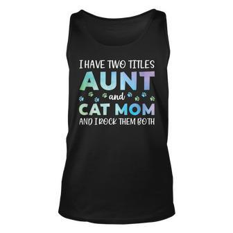I Have Two Titles Aunt And Cat Mom And I Rock Them Both V4 Unisex Tank Top - Seseable