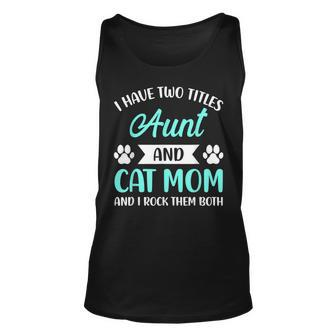I Have Two Titles Aunt And Cat Mom Fur Mama Mothers Day Unisex Tank Top - Seseable