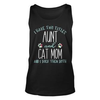 I Have Two Titles Aunt And Cat Mom T Cool Auntie Gifts Unisex Tank Top - Seseable