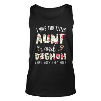 I Have Two Titles Aunt And Dog Mom Funny Dog Lover Gifts Unisex Tank Top - Seseable