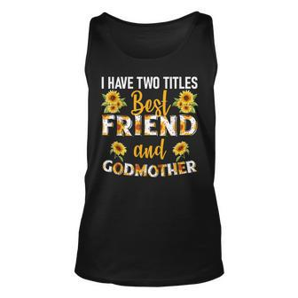 I Have Two Titles Best Friend And Godmother Sunflower Unisex Tank Top | Seseable UK