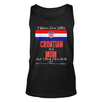 I Have Two Titles Croatian And Mom Croatia Unisex Tank Top - Seseable
