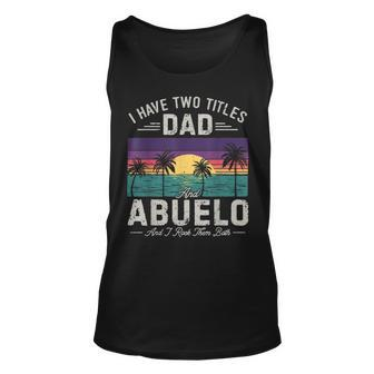 I Have Two Titles Dad And Abuelo Men Retro Decor Grandpa V7 Unisex Tank Top - Seseable