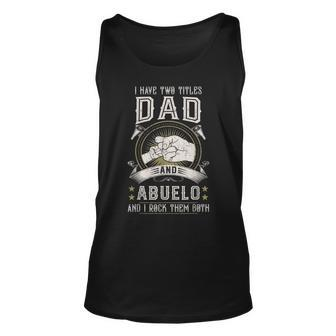 I Have Two Titles Dad And Abuelo Men Vintage Grandpa V2 Unisex Tank Top - Seseable