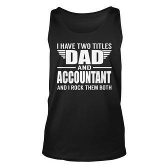I Have Two Titles Dad And Accountant Funny Father Unisex Tank Top - Seseable