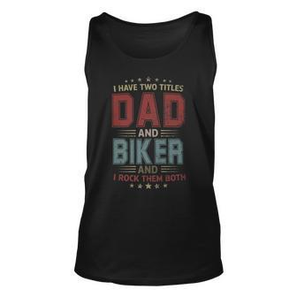 I Have Two Titles Dad And Biker Outfit Fathers Day Fun Unisex Tank Top - Seseable